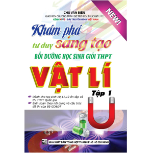 kham-pha-tu-duy-sang-tao-boi-duong-hoc-sinh-gioi-thpt-vat-li-tap-1-