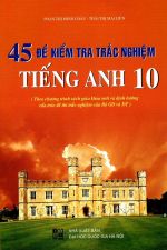 45-de-kiem-tra-trac-nghiem-tieng-anh-lop-10