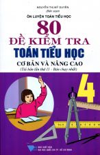 on-luyen-toan-tieu-hoc-80-de-kiem-tra-toan-tieu-hoc-co-ban-va-nang-cao-4-