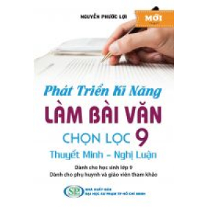 phat-trien-ki-nang-lam-bai-van-chon-loc-9-thuyet-minh-nghi-luan-