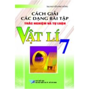 cach-giai-cac-dang-bai-tap-trac-nghiem-va-tu-luan-vat-li-7-