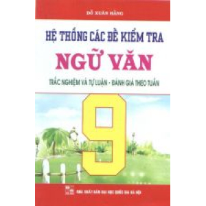 hẹ-thòng-các-dè-kiẻm-tra-ngũ-van-trác-nghiẹm-và-tụ-luạn-dánh-giá-theo-tuàn-lóp-9