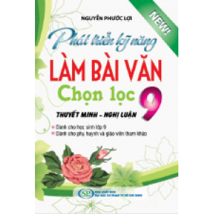 phat-trien-ky-nang-lam-bai-van-chon-loc-9-thuyet-minh-nghi-luan-