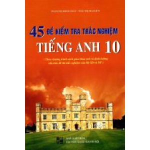 45-de-kiem-tra-trac-nghiem-tieng-anh-lop-10