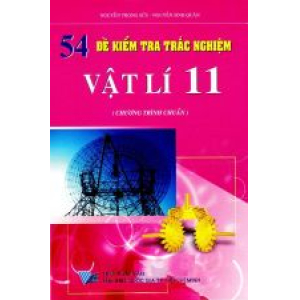 54-de-kiem-tra-trac-nghiem-vat-li-lop-11-chuong-trình-chuản-