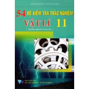 54-de-kiem-tra-trac-nghiem-vat-li-lop-11-chuong-trinh-nang-cao-