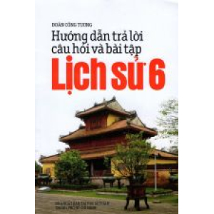 huong-dan-tra-loi-cau-hoi-va-bai-tap-lich-su-lop-6-