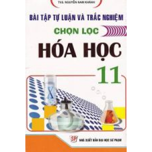 bai-tap-tu-luan-va-trac-nghiem-chon-loc-hoa-hoc-lop-11-