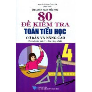 on-luyen-toan-tieu-hoc-80-de-kiem-tra-toan-tieu-hoc-co-ban-va-nang-cao-4-