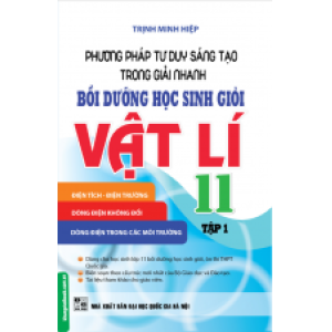 phuong-phap-tu-duy-sang-tao-trong-giai-nhanh-boi-duong-hoc-sinh-gioi-vat-li-11-tap-1-