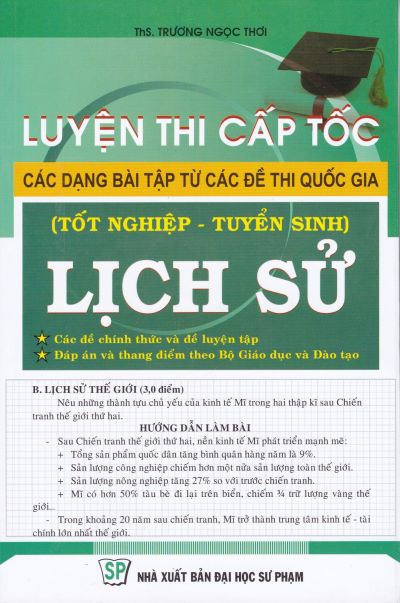 -luyen-thi-cap-toc-cac-dang-bai-tap-tu-cac-de-thi-quoc-gia-tot-nghiep-va-tuyen-sinh-lich-su-sach-luyen-thi-cap-toc-cac-dang-bai-tap-tu-cac-de-thi-quoc-gia-tot-nghiep-va-tuyen-sinh-lich-su-cua-truong-ngoc-thoi-duoc-viet-duoi-dang-